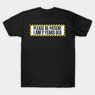 Please-Be-Patient-I-Am-9-Years-Old T-Shirt